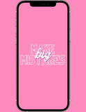 "Make Big Mistakes" Phone Wallpaper Pack